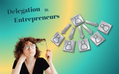 Delegation for Entrepreneurs: How to Let Go and Scale Your Business